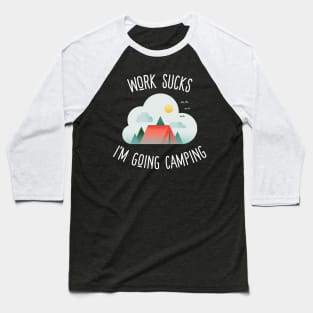 work sucks i'm going camping Baseball T-Shirt
